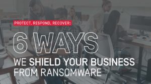 Six Ways we Shield your Business from Ransomware